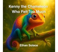 Kenny the Chameleon Who Felt Too Much: 13 (Magic, Love & Belonging)