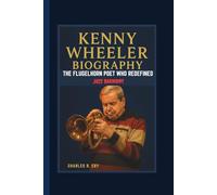 KENNY WHEELER BIOGRAPHY THE FLUGELHORN POET WHO REDEFINED JAZZ HARMONY