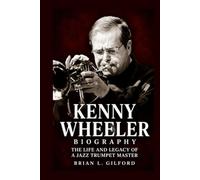 Kenny Wheeler Biography: The Life and Legacy of a Jazz Trumpet Master