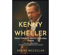 KENNY WHEELER: From Toronto Roots to Global Stages: How One Player Bridged Continents and Redefined Jazz Language.