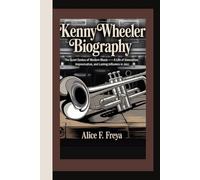 KENNY WHEELER: The Quiet Genius of Modern Music - A Life of Innovation, Improvisation, and Lasting Influence in Jazz