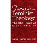 Kenosis and Feminist Theology: The Challenge of Gianni Vattimo (Mcgill Studies in the History of Religions) (SUNY series, McGill Studies in the ... Series Devoted to International Scholarship)