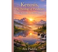 Kenosis: The Theology of Pandeism How the Invisible God Becomes Visible (Part 5) (Creation Series)
