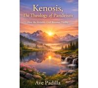 Kenosis: The Theology of Pandeism How the Invisible God Becomes Visible (Part 5) (Creation Series)