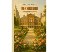 Kensington: London's Royal Jewel: Uncover the Secrets of the City’s Most Elegant District