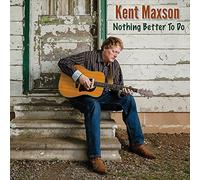 Kent Maxson - Nothing Better to Do