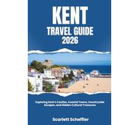 Kent Travel Guide 2026: Exploring Kent’s Castles, Coastal Towns, Countryside Escapes, and Hidden Cultural Treasures