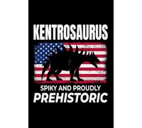 Kentrosaurus - Spiky and Proudly Prehistoric: Dinosaur Fossil Notebook - Funny Journal for Writing Notes, Paleontology & Science Lovers, College Ruled Lined Paper