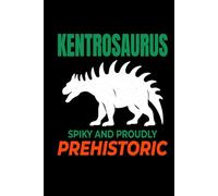 Kentrosaurus - Spiky and Proudly Prehistoric: Dinosaur Fossil Notebook - Funny Journal for Writing Notes, Paleontology & Science Lovers, College Ruled Lined Paper