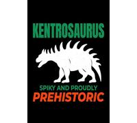 Kentrosaurus - Spiky and Proudly Prehistoric: Dinosaur Fossil Notebook - Funny Journal for Writing Notes, Paleontology & Science Lovers, College Ruled Lined Paper