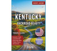 Kentucky Backroad Beauty 2026: Complete Travel Guide: Bourbon Trails, Hills & Hidden Towns