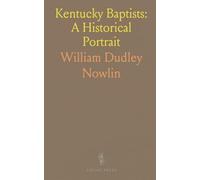 Kentucky Baptists: A Historical Portrait: 1770-1922 - Origins, conflicts, and key figures shaping Baptist life in Kentucky