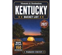 Kentucky Bucket List: Explore 150 Bourbon Trail Destinations, Horse Country Landscapes, Appalachian Scenic Routes, Mammoth Cave Wonders, Historic Towns, and Classic Bluegrass Adventures
