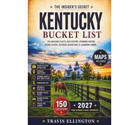 Kentucky Bucket List Guide: Roam From Bourbon Country to Mammoth Cave, Explore Horse Farms and Appalachian Beauty with Maps, Travel Tips and Hidden Gems