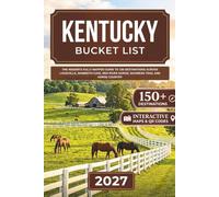Kentucky Bucket List: The Insider's Fully Mapped Guide to 150 Destinations Across Louisville, Mammoth Cave, Red River Gorge, Bourbon Trail and Horse Country
