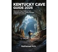 KENTUCKY CAVE GUIDE 2026: Mammoth Cave National Park - Underground Tours, Hidden Passages & Visitor Survival Guide (The World Explorer Series)