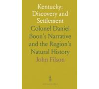 Kentucky: Discovery and Settlement: Colonel Daniel Boon's Narrative and the Region’s Natural History