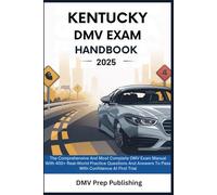 KENTUCKY DMV Exam Handbook 2025: The Comprehensive And Most Complete DMV Exam Manual With 400+ Real-World Practice Questions And Answers To Pass With Confidence At First Trial (DMV Prep Handbook)