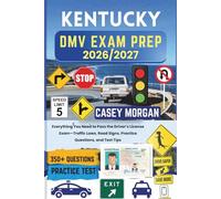Kentucky DMV Exam Prep 2026/2027: Everything You Need to Pass the Driver’s License Exam-Traffic Laws, Road Signs, Practice Questions, and Test Tips
