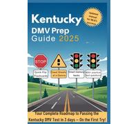 Kentucky DMV Prep Guide 2025: Your Complete Roadmap to Passing the Kentucky DMV Test in 3 days - On the First Try! (Driver's license workbook)