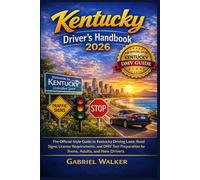 Kentucky Driver’s Handbook 2026: The Official-Style Guide to Kentucky Driving Laws, Road Signs, License Requirements, and DMV Test Preparation for Teens, Adults, and New Drivers