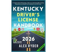 Kentucky Driver’s License Handbook: Your Complete Guide to Traffic Laws, Safe Driving Practices, and Licensing Requirements with Updated Regulations ... RYDER'S ULTIMATE DRIVER'S LICENSE HANDBOOK)