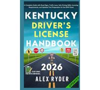 Kentucky Driver’s License Handbook: Your Complete Guide to Traffic Laws, Safe Driving Practices, and Licensing Requirements with Updated Regulations ... RYDER'S ULTIMATE DRIVER'S LICENSE HANDBOOK)