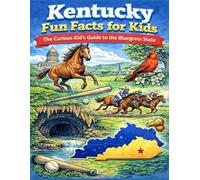 Kentucky Fun Facts for Kids: The Curious Kid’s Travel Guide to the Bluegrass State (The U.S. States & Territories Fun Facts for Kids Series)