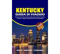 KENTUCKY GUIDA DI VIAGGIO 2025 - 2026: Dal paese dei cavalli ai sentieri nascosti: scopri la cultura, il bourbon, la natura e i viaggi su strada attraverso lo stato del bluegrass