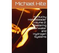 Kentucky Homesteader Volume 2: Mastering Rainwater and Hydrogen Systems
