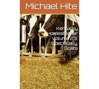 Kentucky Homesteader Volume 23: Specifically, Goats