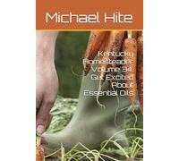 Kentucky Homesteader Volume 34: Get Excited About Essential Oils