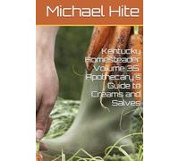 Kentucky Homesteader Volume 35: Apothecary's Guide to Creams and Salves