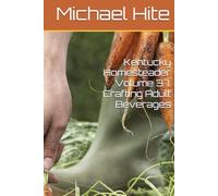 Kentucky Homesteader Volume 37: Crafting Adult Beverages