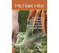 Kentucky Homesteader Volume 37: Crafting Adult Beverages