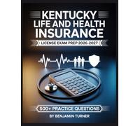 Kentucky Life And Health Insurance License Exam Prep 2026-2027: Structured Preparation Guide with Practice Tests and Step-by-Step Solutions