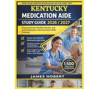 KENTUCKY MEDICATION AIDE STUDY GUIDE 2026/2027: COMPREHENSIVE WRITTEN REVIEW AND SAFE MEDICATION ADMINISTRATION SKILLS TRAINING