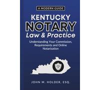 Kentucky Notary Law & Practice: A Modern Guide: Understanding Your Commission, Requirements and Online Notarization