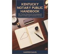 Kentucky Notary Public Handbook: 150+ Practice Questions & Acknowledgment Scripts for State Legal Commission Success