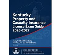 Kentucky Property and Casualty Insurance License Exam Guide 2026-2027: Kentucky Specific Laws and 4 Mock Exams (State Insurance Licensing Exam Guides)