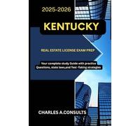 KENTUCKY REAL ESTATE LICENSE EXAM PREP: Your Complete Study Guide with Practice Questions, State Laws, and Test-Taking Strategies (United States Real Estate Exam Guide for All States)