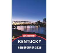 KENTUCKY Reiseführer 2025: Ein unverzichtbares Handbuch, um sich in der Stadt zurechtzufinden und die Stadt zu erleben