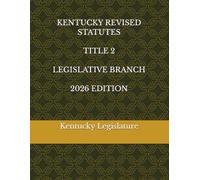 KENTUCKY REVISED STATUTES TITLE 2 LEGISLATIVE BRANCH 2026 EDITION