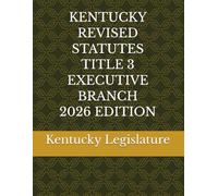 KENTUCKY REVISED STATUTES TITLE 3 EXECUTIVE BRANCH 2026 EDITION