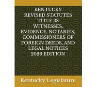 KENTUCKY REVISED STATUTES TITLE 38 WITNESSES, EVIDENCE, NOTARIES, COMMISSIONERS OF FOREIGN DEEDS, AND LEGAL NOTICES 2026 EDITION