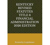 KENTUCKY REVISED STATUTES TITLE 6 FINANCIAL ADMINISTRATION 2026 EDITION