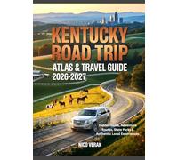KENTUCKY ROAD TRIP ATLAS & TRAVEL GUIDE 2026-2027: Hidden Gems, Adventure Routes, State Parks & Authentic Local Experiences