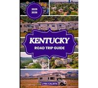 KENTUCKY ROAD TRIP GUIDE 2025-2026: A Thrilling Road Trip Blueprint through Kentucky’s Diverse Regions, Epic Landmarks, and Local Delights