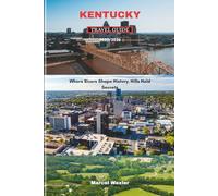 KENTUCKY TRAVEL GUIDE 2025/2026: Where Rivers Shape History, Hills Hold Secrets