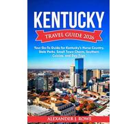 Kentucky Travel Guide 2026: Your Go-To Guide for Kentucky’s Horse Country, State Parks, Small Town Charm, Southern Cuisine, and Day Trips (The Effortless Travel Framework)
